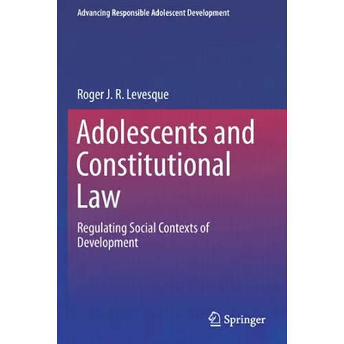 Adolescents and Constitutional Law: Regulating Social Contexts of Development