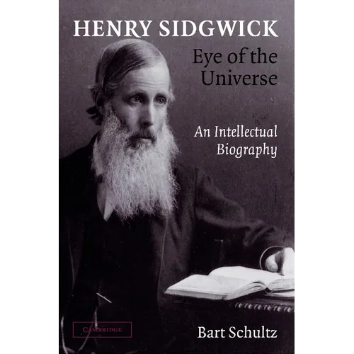 Henry Sidgwick - Eye of the Universe: An Intellectual Biography