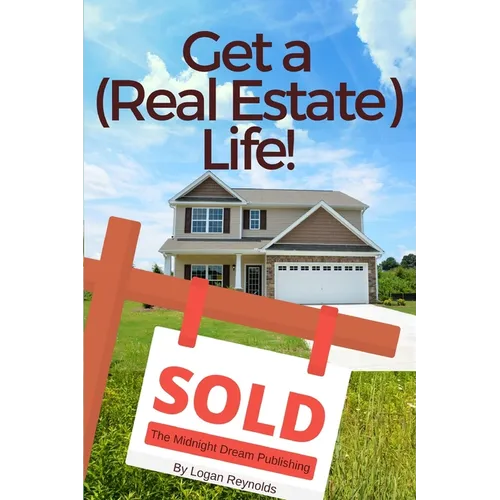 Get a (Real Estate) Life!: How to Become a Successful Real Estate Professional