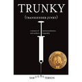 Trunky (Transgender Junky): A Memoir of Institutionalization and Southern Hospitality