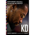 Kd: Kevin Durant's Relentless Pursuit to Be the Greatest