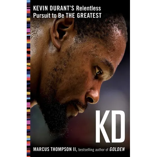 Kd: Kevin Durant's Relentless Pursuit to Be the Greatest