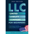 LLC for Beginners: The Most Resourced Guide on How to Begin, Grow and Get the Most Out of Your LLC