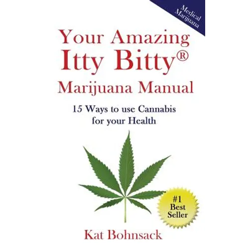Your Amazing Itty Bitty Marijuana Manual: 15 Ways to Use Cannabis for Your Health
