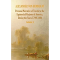Personal Narrative of Travels to the Equinoctial Regions of America, During the Year 1799-1804 - Volume 1