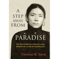 A Step Away from Paradise: The True Story of a Tibetan Lama's Journey to a Land of Immortality