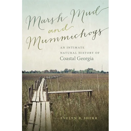 Marsh Mud and Mummichogs: An Intimate Natural History of Coastal Georgia