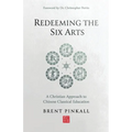 Redeeming the Six Arts: A Christian Approach to Chinese Classical Education