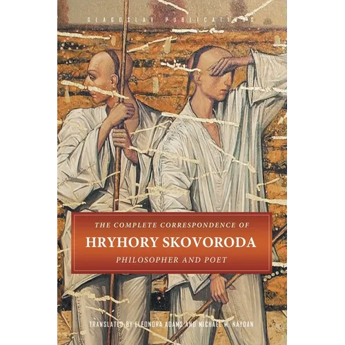The Complete Correspondence of Hryhory Skovoroda: Philosopher And Poet