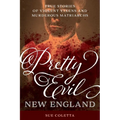 Pretty Evil New England: True Stories of Violent Vixens and Murderous Matriarchs