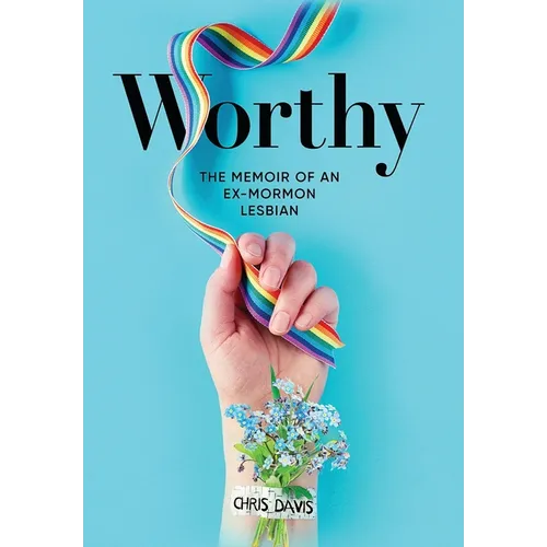 Worthy: The Memoir of an Ex-Mormon Lesbian