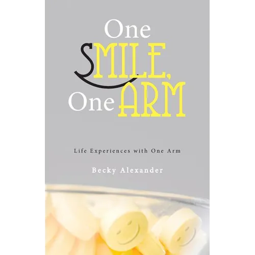 One Smile, One Arm: Life Experiences with One Arm