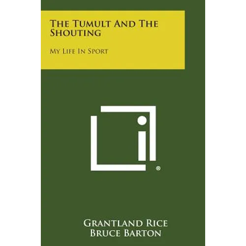 The Tumult and the Shouting: My Life in Sport