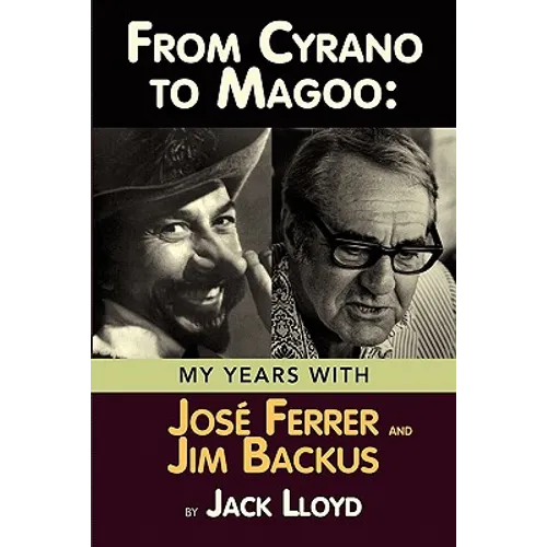 From Cyrano to Magoo: My Years with Jose Ferrer and Jim Backus