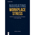 Navigating Workplace Stress: Resilience and Innovation Strategies in the Digital Age