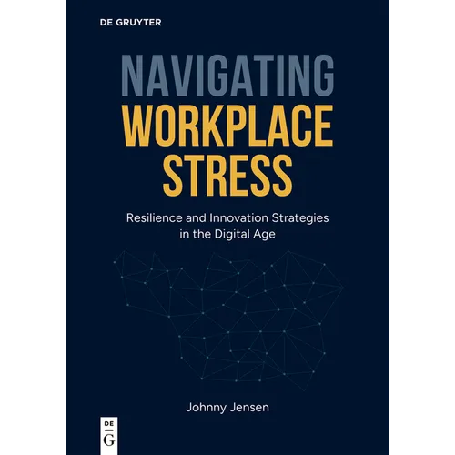 Navigating Workplace Stress: Resilience and Innovation Strategies in the Digital Age