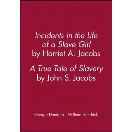 Incidents in the Life of a Slave Girl, by Harriet A. Jacobs; A True Tale of Slavery, by John S. Jacobs