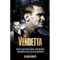 The Vendetta: Special Agent Melvin Purvis, John Dillinger, and Hoover's FBI in the Age of Gangsters