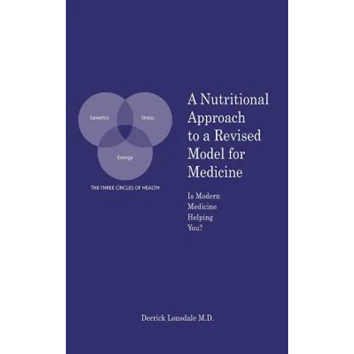 A Nutritional Approach to a Revised Model for Medicine: Is Modern Medicine Helping You?