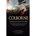 Colborne: A Singular Talent for War: The Napoleonic Wars Career of One of Wellington's Most Highly Valued Officers in Egypt, Holland, Italy, the Penin