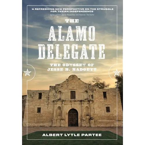 The Alamo Delegate: The Odyssey of Jesse B. Badgett