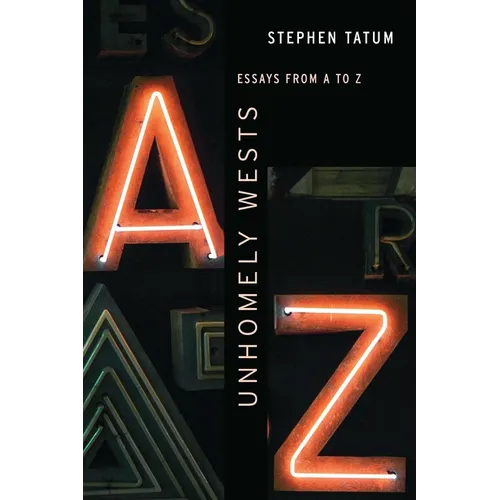Unhomely Wests: Essays from A to Z