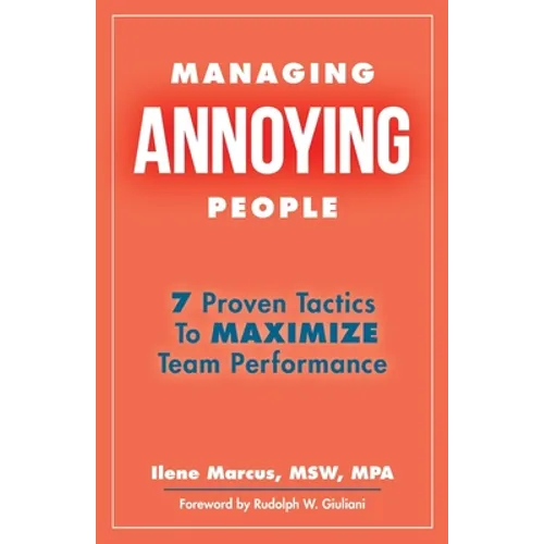 Managing Annoying People: 7 Proven Tactics To Maximize Team Performance