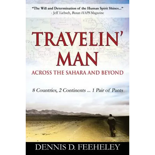 TRAVELIN' MAN Across the Sahara and Beyond: 8 Countries, 2 Continents...1 Pair of Pants