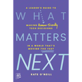 What Matters Next: A Leader's Guide to Making Human-Friendly Tech Decisions in a World That's Moving Too Fast
