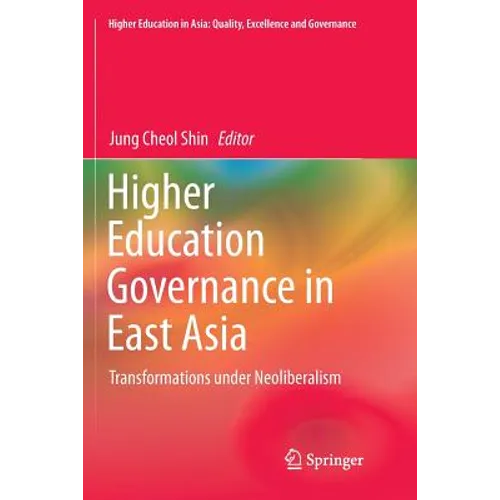 Higher Education Governance in East Asia: Transformations Under Neoliberalism