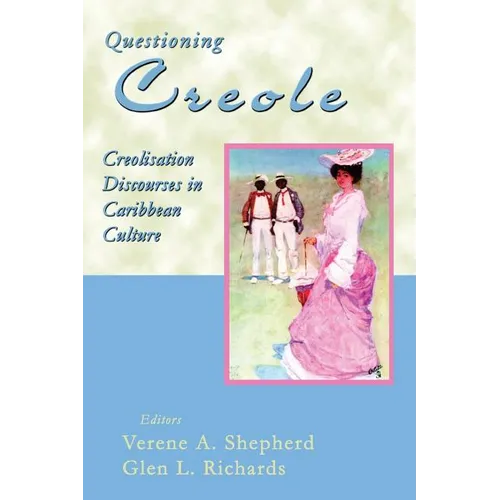 Questioning Creole: Creolisation Discourses in Caribbean Culture