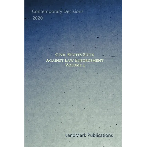 Civil Rights Suits Against Law Enforcement: Volume 2