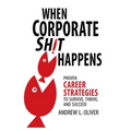 When Corporate Sh*t Happens: Proven Career Strategies to Survive, Thrive, and Succeed