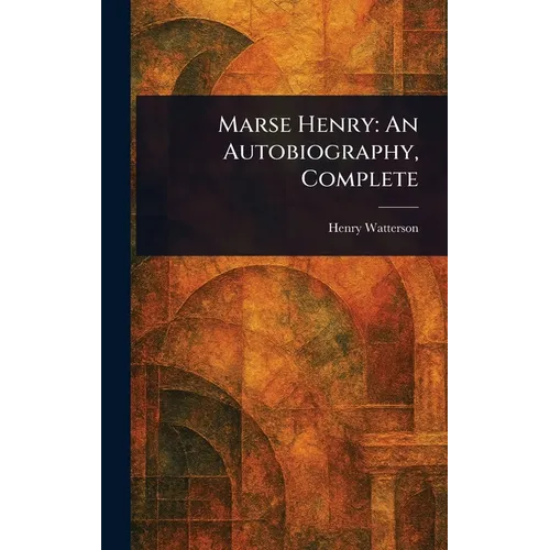 Marse Henry: An Autobiography, Complete