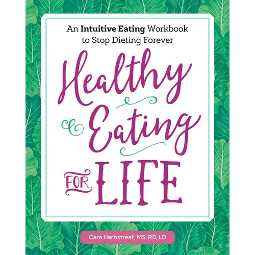 Healthy Eating for Life: An Intuitive Eating Workbook to Stop Dieting Forever