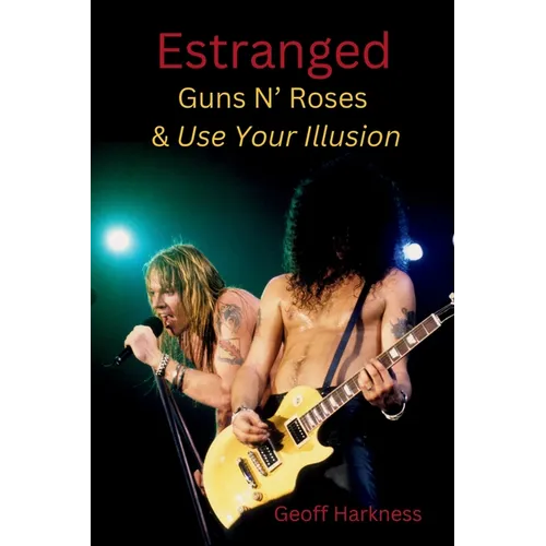 Estranged: Guns N' Roses & Use Your Illusion