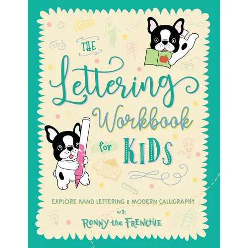 The Lettering Workbook for Kids: Explore Hand Lettering & Modern Calligraphy with Ronny the Frenchie