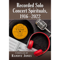Recorded Solo Concert Spirituals, 1916-2022