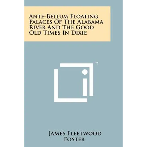 Ante-Bellum Floating Palaces of the Alabama River and the Good Old Times in Dixie