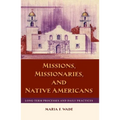 Missions, Missionaries, and Native Americans: Long-Term Processes and Daily Practices