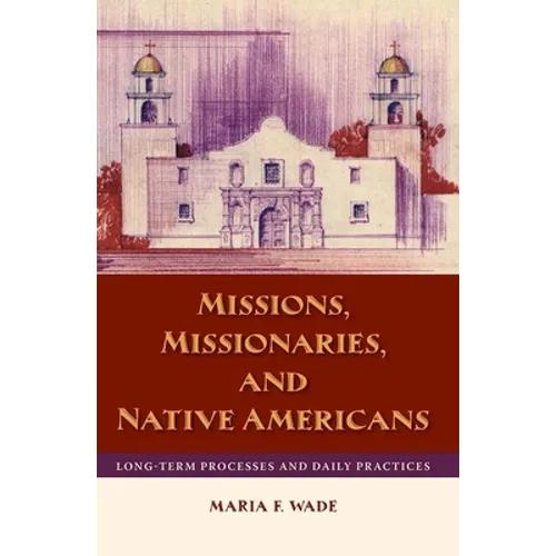 Missions, Missionaries, and Native Americans: Long-Term Processes and Daily Practices
