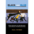 Black and Blue: African Americans, the Labor Movement, and the Decline of the Democratic Party