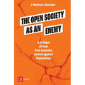 The Open Society as an Enemy: A critique of how free societies turned against themselves