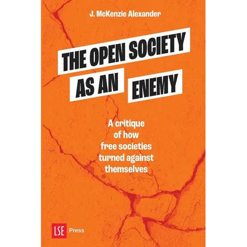 The Open Society as an Enemy: A critique of how free societies turned against themselves