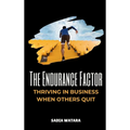 The Endurance Factor: Thriving in Business When Others Quit