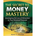 The Secret to Money Mastery: Leveraging the Law of Attraction in Your Personal Finances