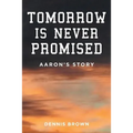 Tomorrow Is Never Promised: Aaron's Story