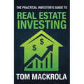 The Practical Investor's Guide to Real Estate Investing