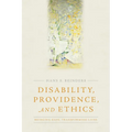 Disability, Providence, and Ethics: Bridging Gaps, Transforming Lives