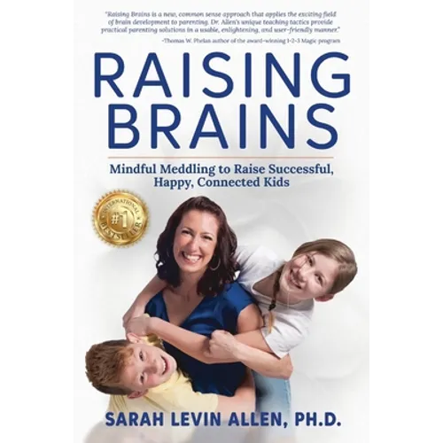 Raising Brains: Mindful Meddling to Raise Successful, Happy, Connected Kids